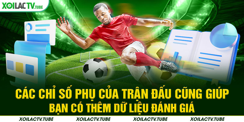 BẢNG XẾP HẠNG 3 Các chỉ số phụ của trận đấu cũng giúp bạn có thêm dữ liệu đánh giá