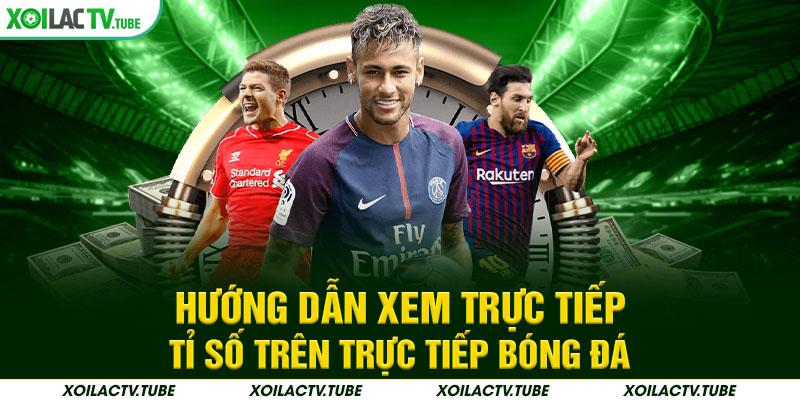 Hướng dẫn xem trực tiếp tỉ số trên trực tiếp bóng đá