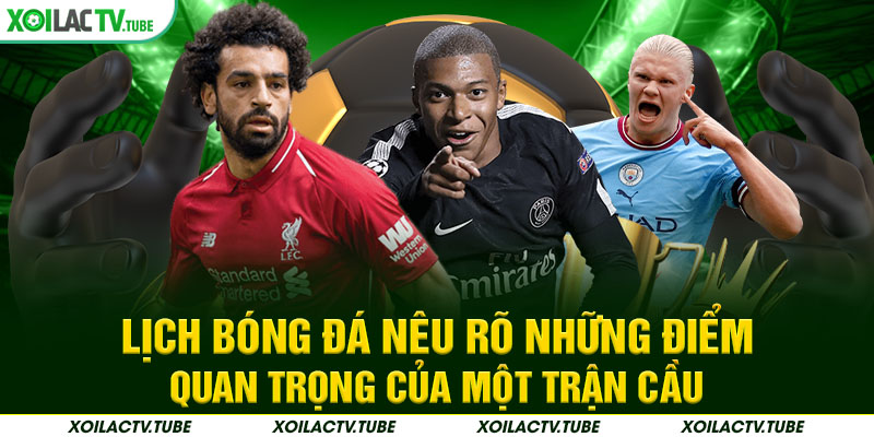 Lịch bóng đá nêu rõ những điểm quan trọng của một trận cầu